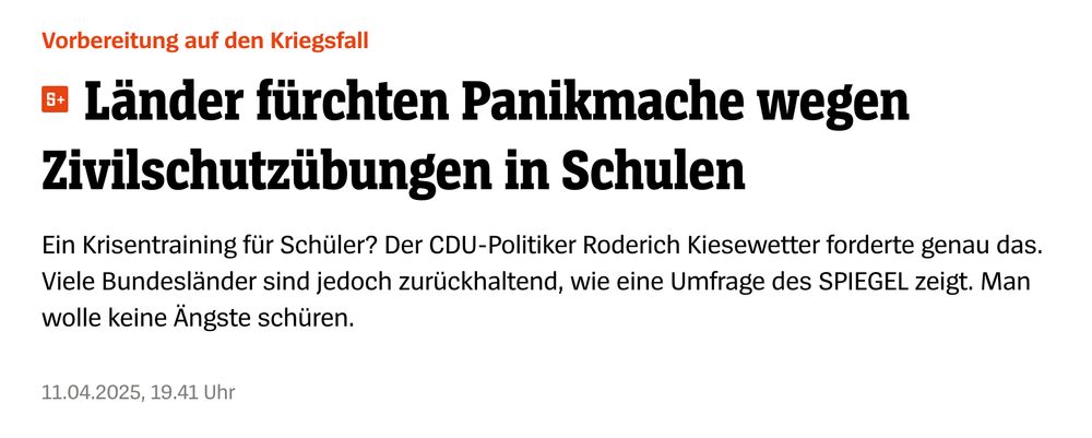 Screenshot: "Vorbereitung auf den Kriegsfall - Länder fürchten Panikmache wegen Zivilschutzübungen in Schulen
Ein Krisentraining für Schüler? Der CDU-Politiker Roderich Kiesewetter forderte genau das. Viele Bundesländer sind jedoch zurückhaltend, wie eine Umfrage des SPIEGEL zeigt. Man wolle keine Ängste schüren." 