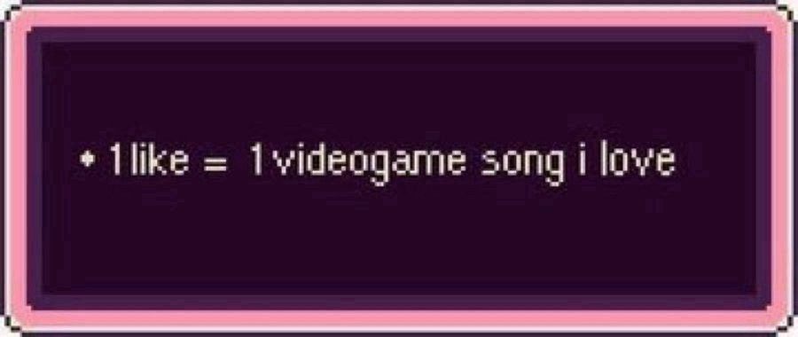 An earthbound textbox reading "One like = One video game song i love"