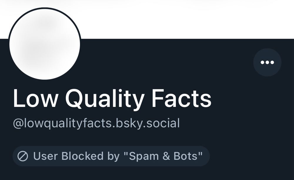 Screenshot of @lowqualityfacts.bsky.social’s profile with a badge saying “User Blocked by ‘Spam & Bots’”