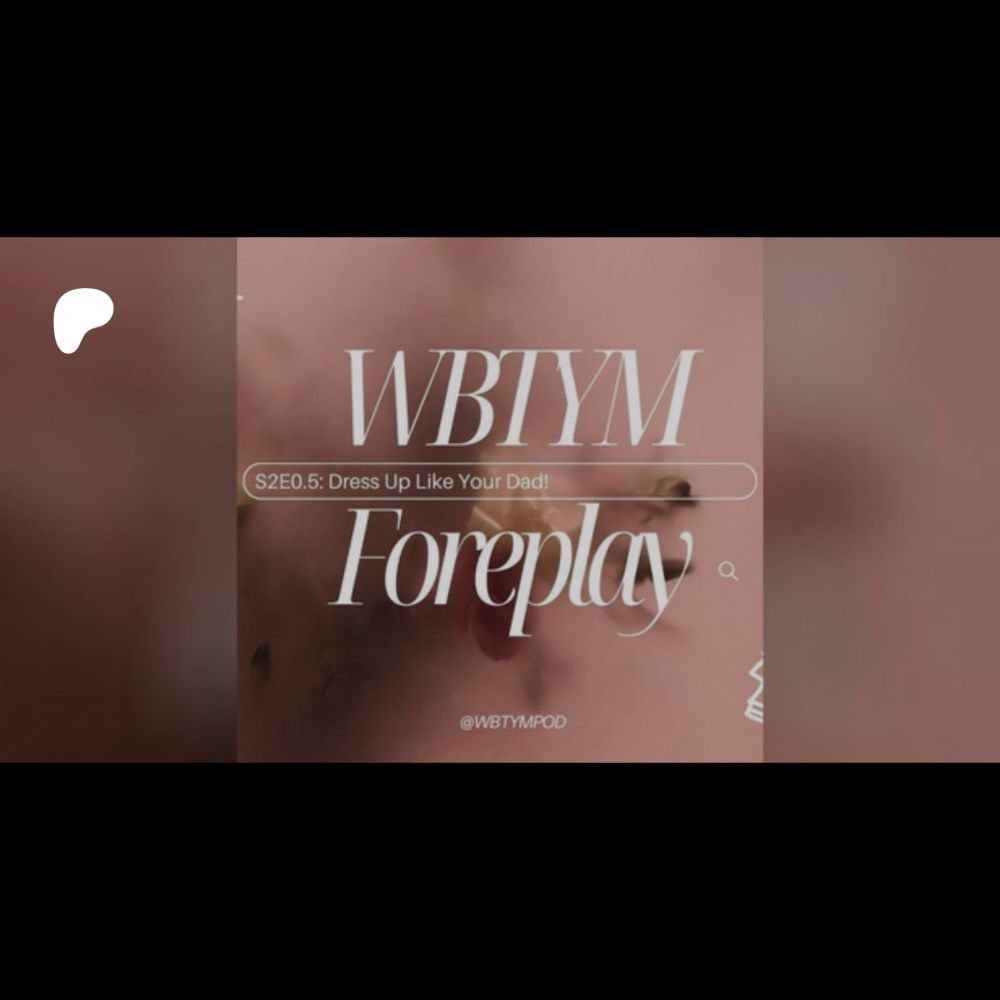 WBTYM Foreplay - S2E0.5 Dress Up Like Your Dad! is LIVE!! | Wham, Bam, Thank You, Ma'am Podcast