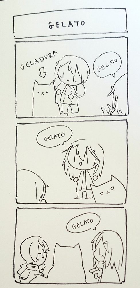 3-koma manga. Title: GELATO

Panel 1: Geladura the cat is with Morgan. Tara calls her "Gelato."
Panel 2: Tara says Gelato.
Panel 3: Maddie is present. Tara says Gelato.