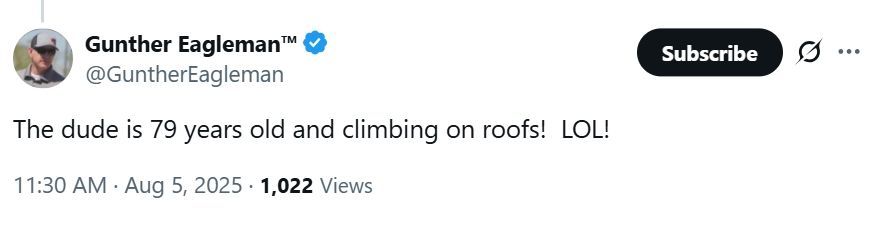The dude is 79 years old and climbing on roofs!  LOL!
