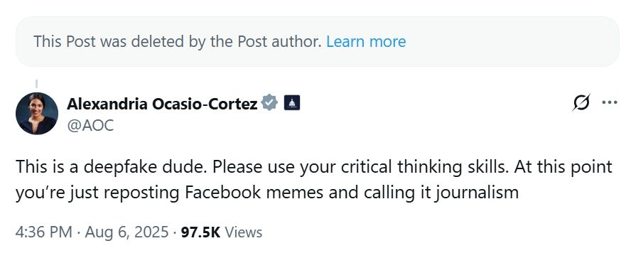 Alexandria Ocasio-Cortez

@AOC
·
3h
Replying to 
@ChrisCuomo
This is a deepfake dude. Please use your critical thinking skills. At this point you’re just reposting Facebook memes and calling it journalism