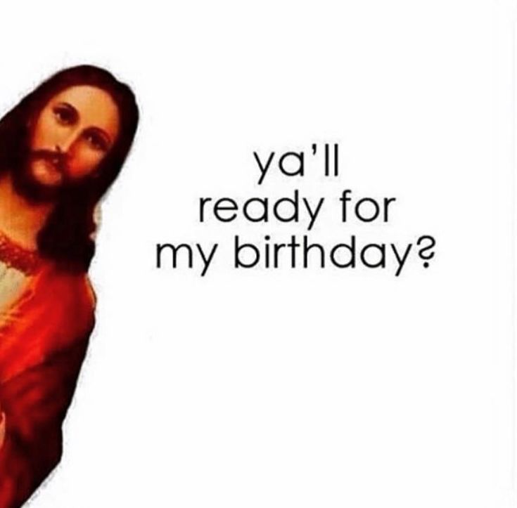 Jesus leaning in from the left side asking if: y'all ready for my birthday?