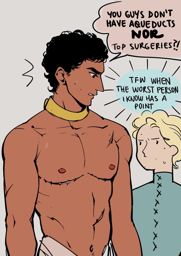 damen looking down as laurent asking "you guys don't have aqueducts NOR top surgeries?" while laurent grumply thinks to himself "tfw the worst person you know has a point"; Damen has slave collar and scars of a top surgery.