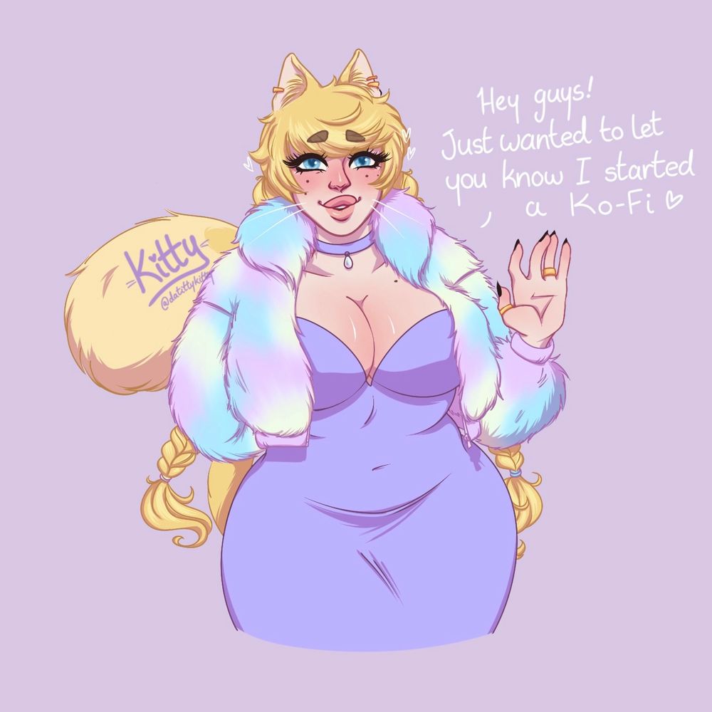 Kitty, a blonde catgirl with long twin braids, is gently smiling and waving at the viewer. She’s wearing a pale purple body-con dress that shows off her curves, paired with a choker and a cropped fur jacket in pastel, cotton-candy colours. Her text reads “Hey guys! Just wanted to let you know I started a Kofi. <3”

ko-fi.com/datittykitty