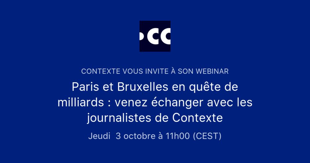 Paris et Bruxelles en quête de milliards : venez échanger avec les journalistes de Contexte | Contexte