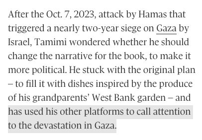 Screencap of the same passage as it appears in the online version of the story. The second sentence now reads: 

"He stuck with the original plan – to fill it with dishes inspired by the produce of his grandparents’ West Bank garden – and has used his other platforms to call attention to the devastation in Gaza."