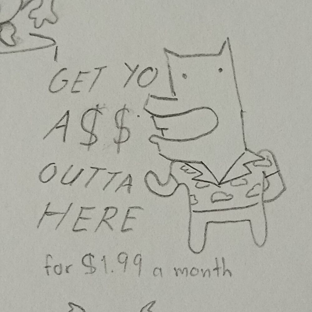 suspiciously dober-shaped salesperson with a text that says:
"GET YO A$$ OUTTA HERE for $1.99 a month"