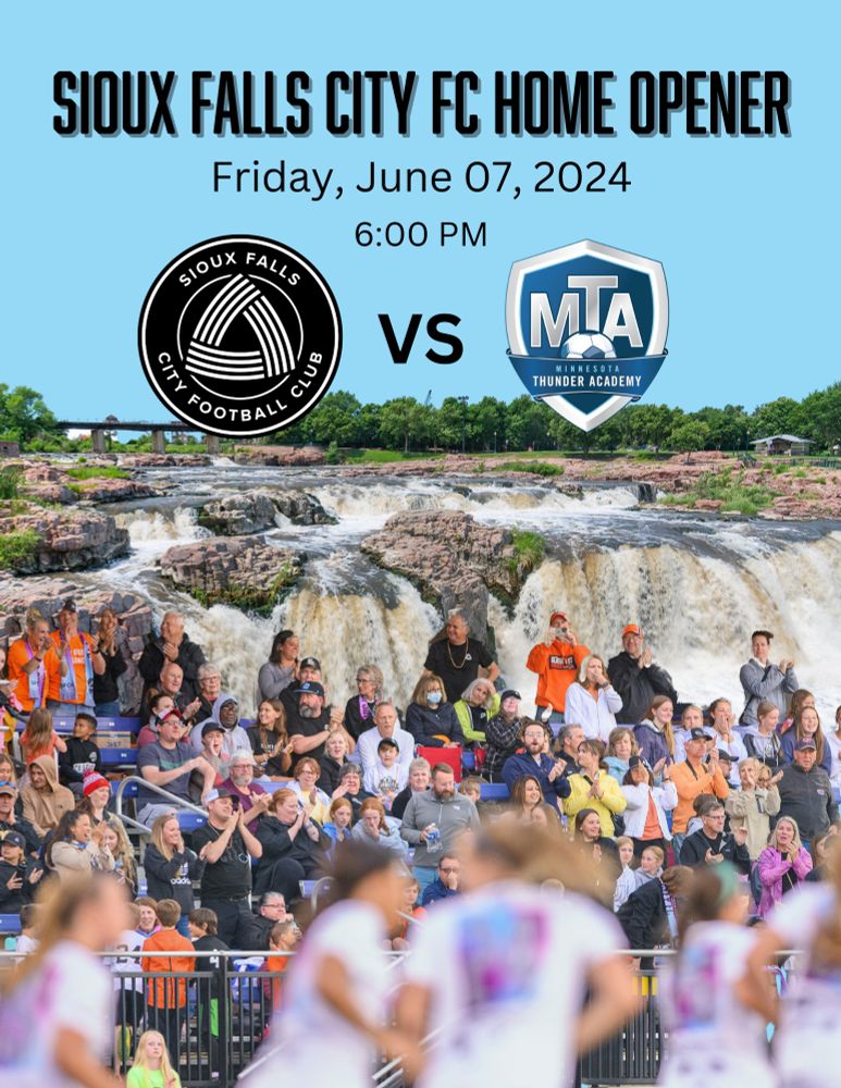 Sioux Falls City FC Home Opener announcement with black text at the top that reads "Sioux Falls City FC Home Opener", "Friday, June 07, 2024" and "6:00 PM" in three stacked lines. Under the text is the SFCFC logo and black text that reads "VS" and the Minnesota Thunder Academy logo. In the background of the graphic is a light blue sky. The famous Falls Park waterfalls are in the middle of the image and falling into the crowded stands at Bob Young Field and in the foreground of the image is SFCFC players.