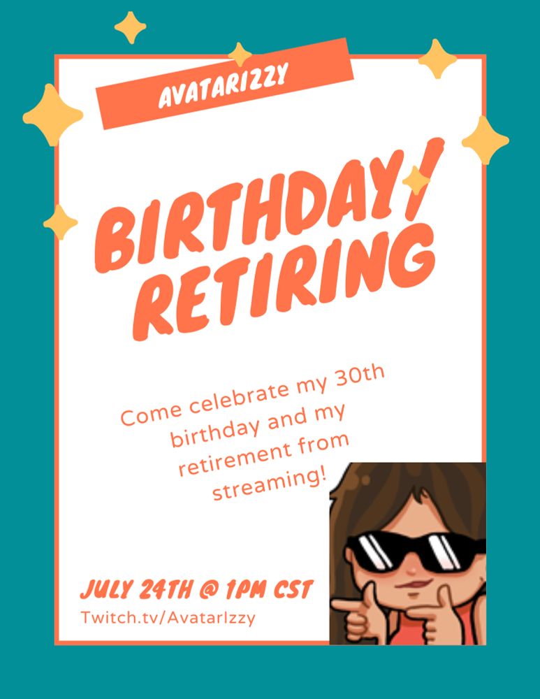 Flyer for my birthday/retirement stream that will be taking place on July 24th at 1PM CST, over at Twitch.tv/avatarizzy