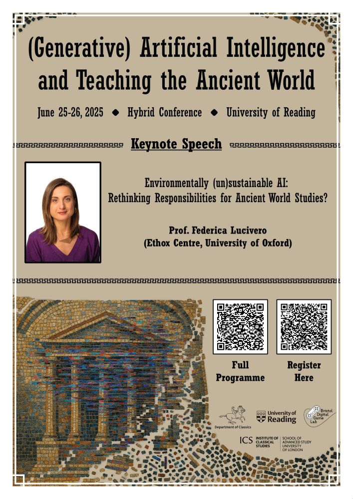 (Generative) Artificial Intelligence and Teaching the Ancient World - June 25-26, 2025 - Hybrid Conference - University of Reading - Keynote Speech: Environmentally (un)sustainable AI: rethinking responsibilities for Ancient World Studies? - Prof. Federica Lucivero (Ethox Centre, University of Oxford). This event is supported by the Department of Classics at the University of Reading, the Bristol Digital Game Lab, and the Institute of Classical Studies.