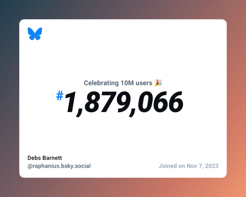 A virtual certificate with text "Celebrating 10M users on Bluesky, #1,879,066, Debs Barnett ‪@raphanius.bsky.social‬, joined on Nov 7, 2023"