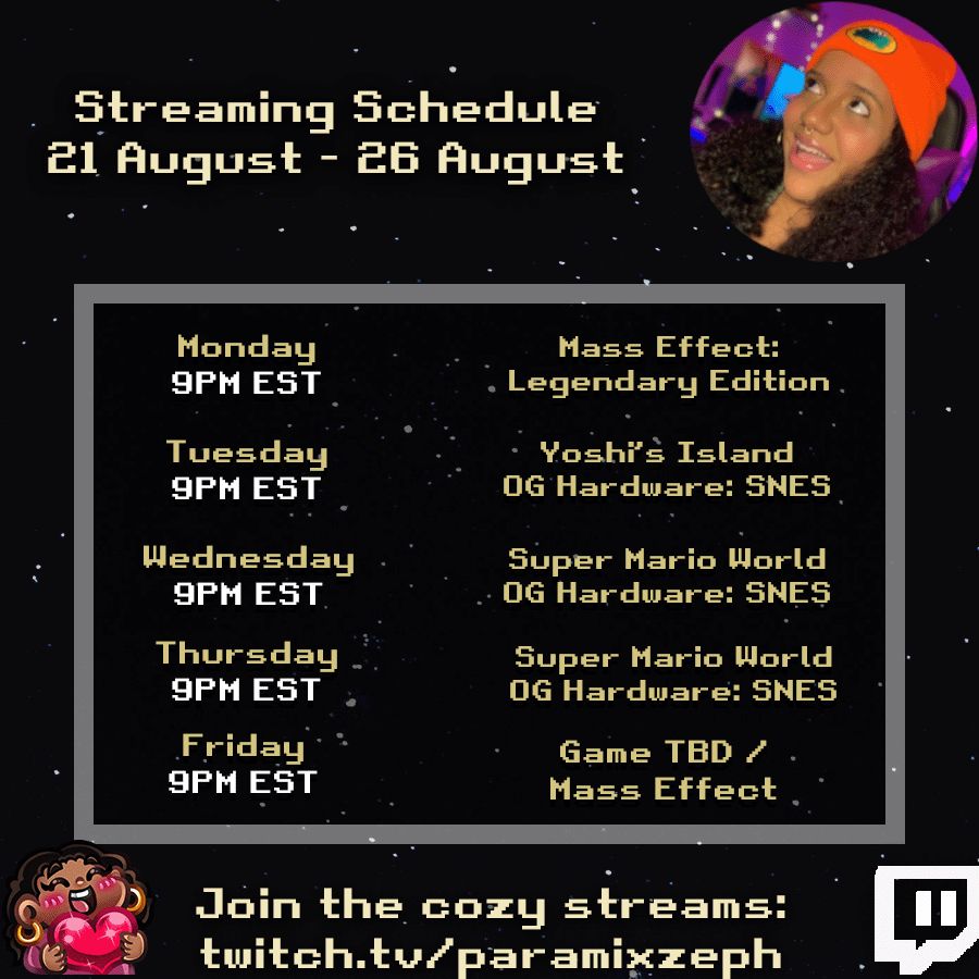 Zeph's weekly streaming schedule (21 August - 26 August). Background is black with white stars. Monday: 9PM EST - Mass Effect, Tuesday: 9PM - Yoshi's Island, Wednesday: 9PM EST - Super Mario World, Thursday: 9PM EST - Super Mario World, Friday: 9PM EST - Game TBD or Mass Effect