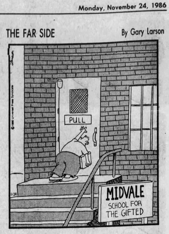 Far Side cartoon depicting the Midvale School for the Gifted. A student pushes with all his might in vain as he attempts to open a door with a label reading "pull"