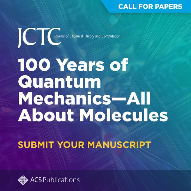 Graphic with the text: 'Journal of Chemical Theory and Computation. Call For Papers: 100 Years of Quantum Mechanics—All About Molecules. Submit Your Manuscript'