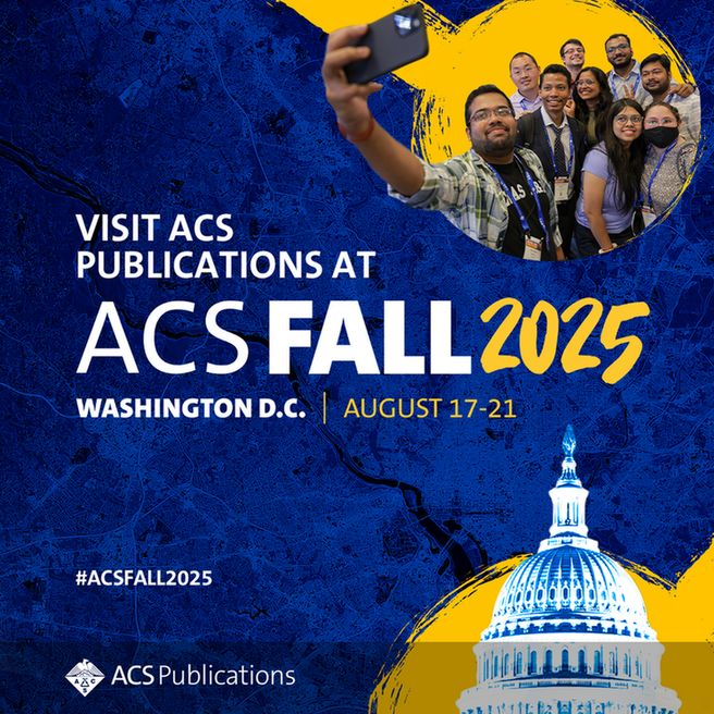 Graphic with the text: 'Visit ACS Publications at ACS Fall 2025. Washington D.C. August 17-21'