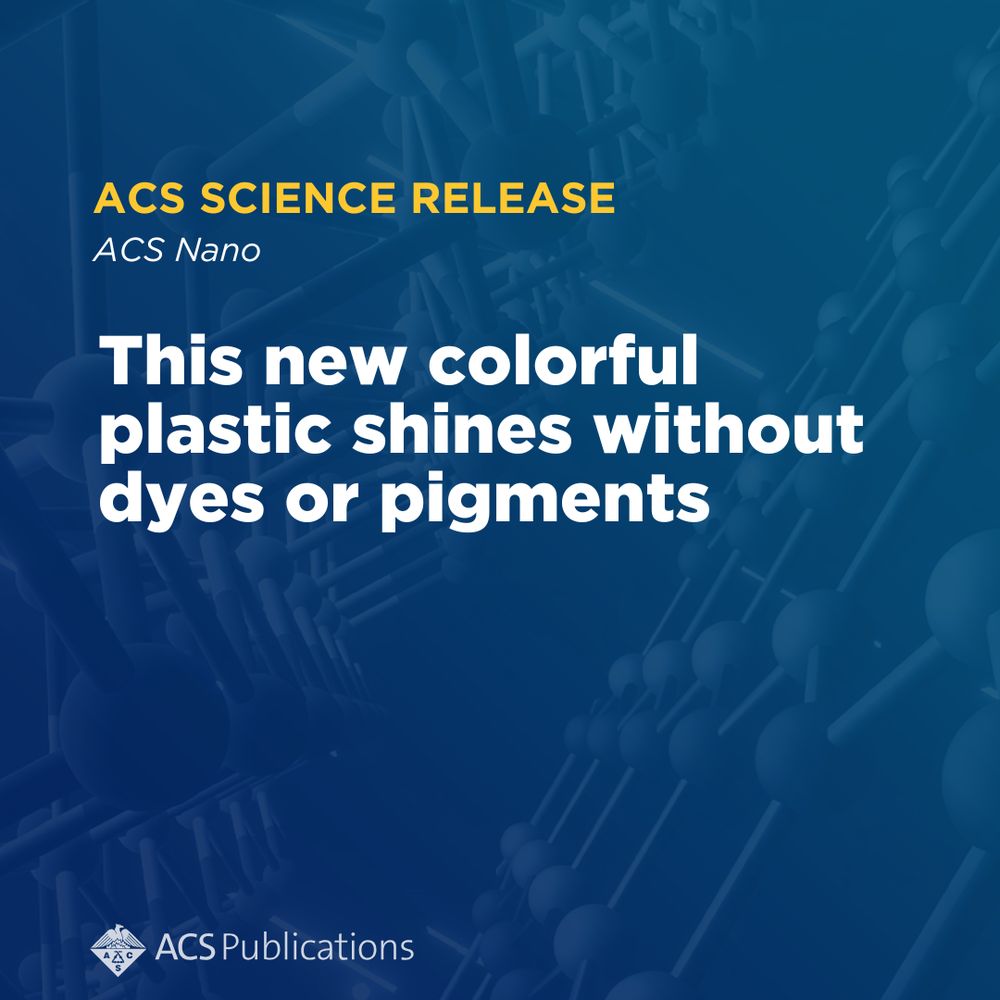 Graphic design with the text: 'ACS Science Release. . This new colorful plastic shines without dyes or pigments'