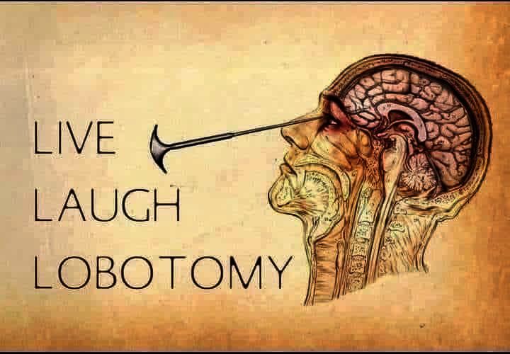 An old-fashioned anatomical illustration of a human head in profile with an ice pick inserted through the eye socket, paired with bold, darkly humorous text reading “LIVE LAUGH LOBOTOMY.” Sepia tones and paper texture mimic a vintage medical textbook page.