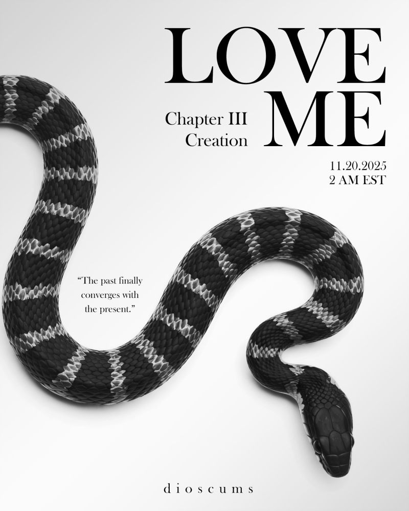 LOVE ME
Chapter III: Creation
by dioscums

11.20.2025
12 PM EST

The past finally converges with the present.