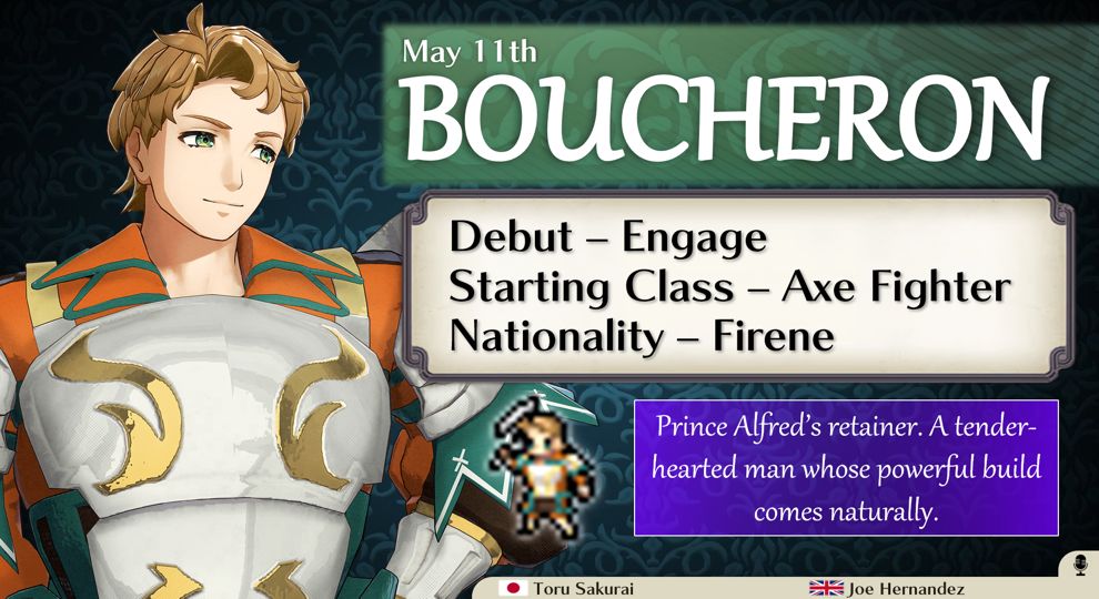 DEBUT: Engage
STARTING CLASS: Axe Fighter
NATIONALITY: Firene
BIOGRAPHY: Prince Alfred's retainer. A tender-hearted man whose powerful build comes naturally.
VOICE ARTISTS: Toru Sakurai (JP), Joe Hernandez (EN)