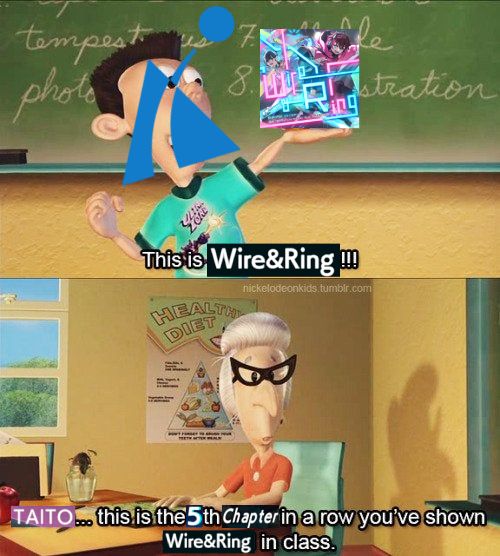 Edited Jimmy Neutron meme of Sheen showing Ultralord. Sheen's head is the Taito logo and he's now showing Wire&Ring's artwork. Text is as follows:

This is Wire&Ring!!!

TAITO... this is the 5th Chapter in a row you've shown Wire&Ring in class.