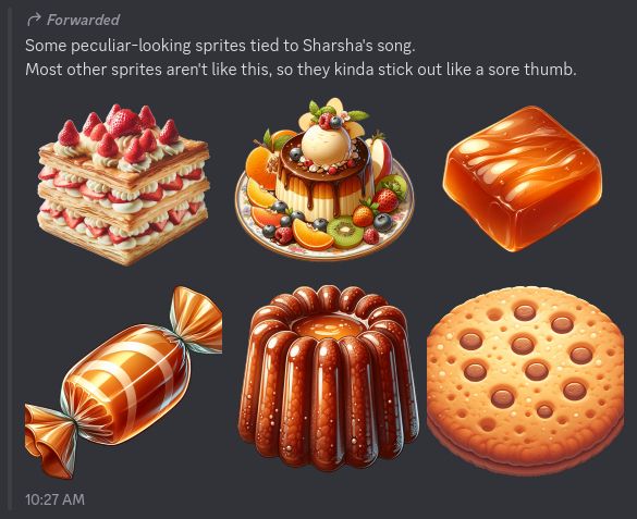 Some peculiar-looking sprites tied to Sharsha's song. Most other sprites aren't like this, so they kinda stick out like a sore thumb.

A mosaic of 6 images, showing very obviously AI generated sweets and candy.