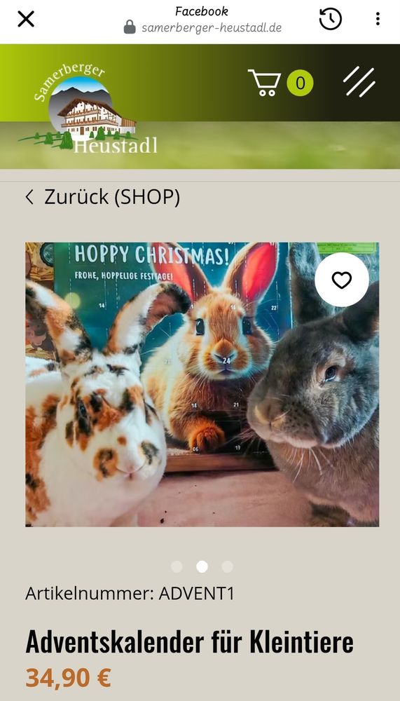 Das Bild zeigt einen Adventskalender für Kleintiere vom Samerberger Heustadl.
​Hier sind die Details, die im Bild zu sehen sind:
​Produkt: Adventskalender für Kleintiere
​Artikelnummer: ADVENT1
​Preis: 34,90 €
​Motiv: Drei Kaninchen/Hasen sind auf der Vorderseite des Kalenders abgebildet, zusammen mit der Aufschrift "HOPPY CHRISTMAS! FROHE, HOPPELIGE FESTTAGE!"
​Shop/Website: Der Kalender ist auf der Website von samerberger-heustadl.de gelistet. 