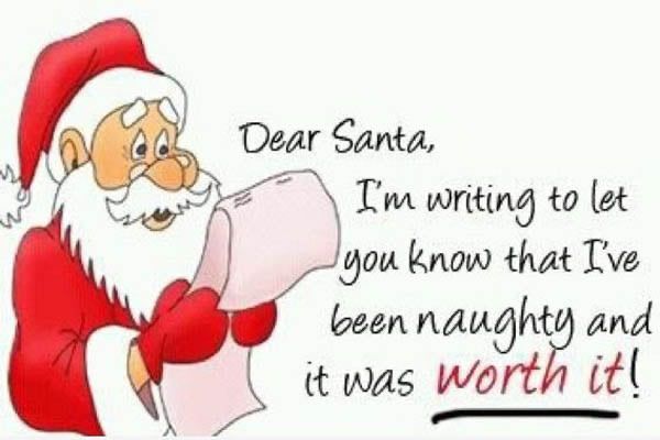 Santa reading a note that says "Dear Santa, I'm writing to let you know that I've been naughty and it was worth it!"