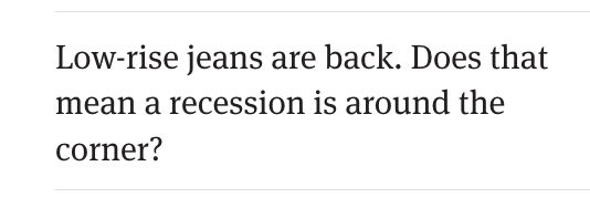 low-rise jeans are back. does that mean a recession is around the corner?