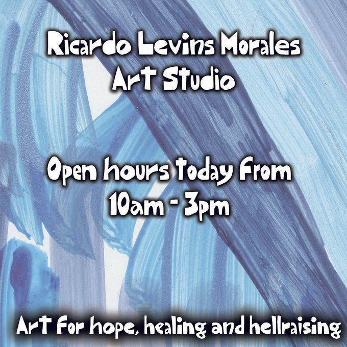 Big blue brushstrokes in the background. In the foreground white text reads "Ricardo Levins Morales Art Studio. Open hours today from 10am-3pm. Art for hope, healing, and hellraIsing.