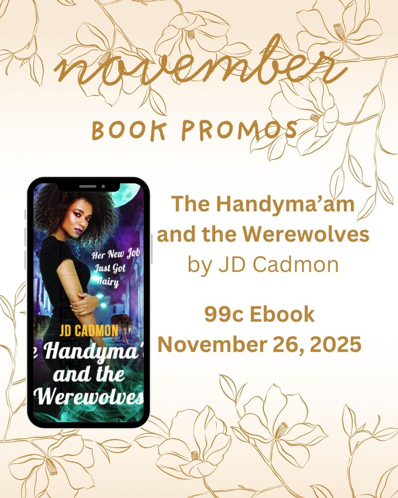 A brown and cream flower motif with the words: November Book Promos. The Handyma'am and the Werewolves by JD Cadmon. 99c Ebook November 26, 2025. To the left is a copy of the book cover inside a cell phone frame.