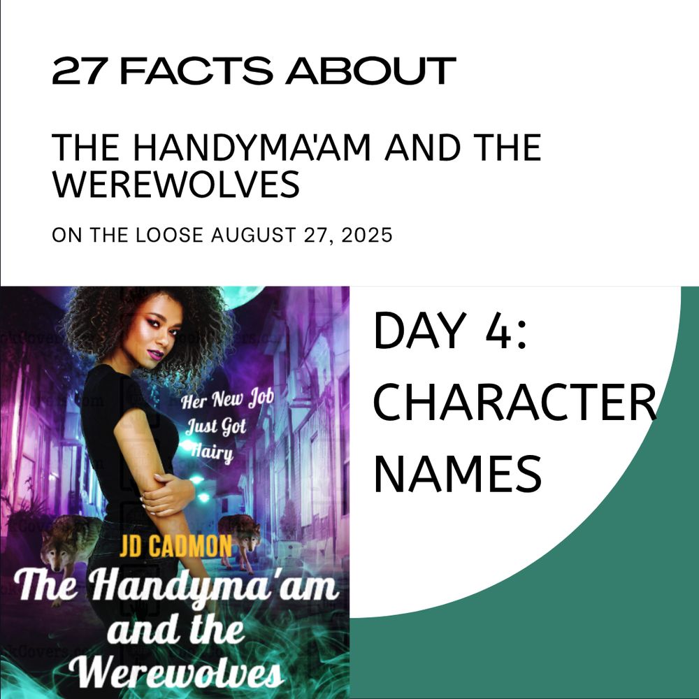 A square image. The top half has black text against a white background. It reads: 27 Facts about The Handyma'am and the Werewolves. The bottom left quarter is the book cover, which includes the tagline "Her new job just got hairy."  The bottom right quarter reads: Day 4--Character Names