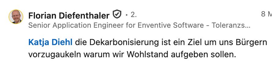 Screenshot von LinkedIn: Florian Diefenthaler Senior Application Engineer for Enventive Software - Toleranzstudien und technische Mechanik Katja Diehl die Dekarbonisierung ist ein Ziel um uns Bürgern vorzugaukeln warum wir Wohlstand aufgeben sollen. 