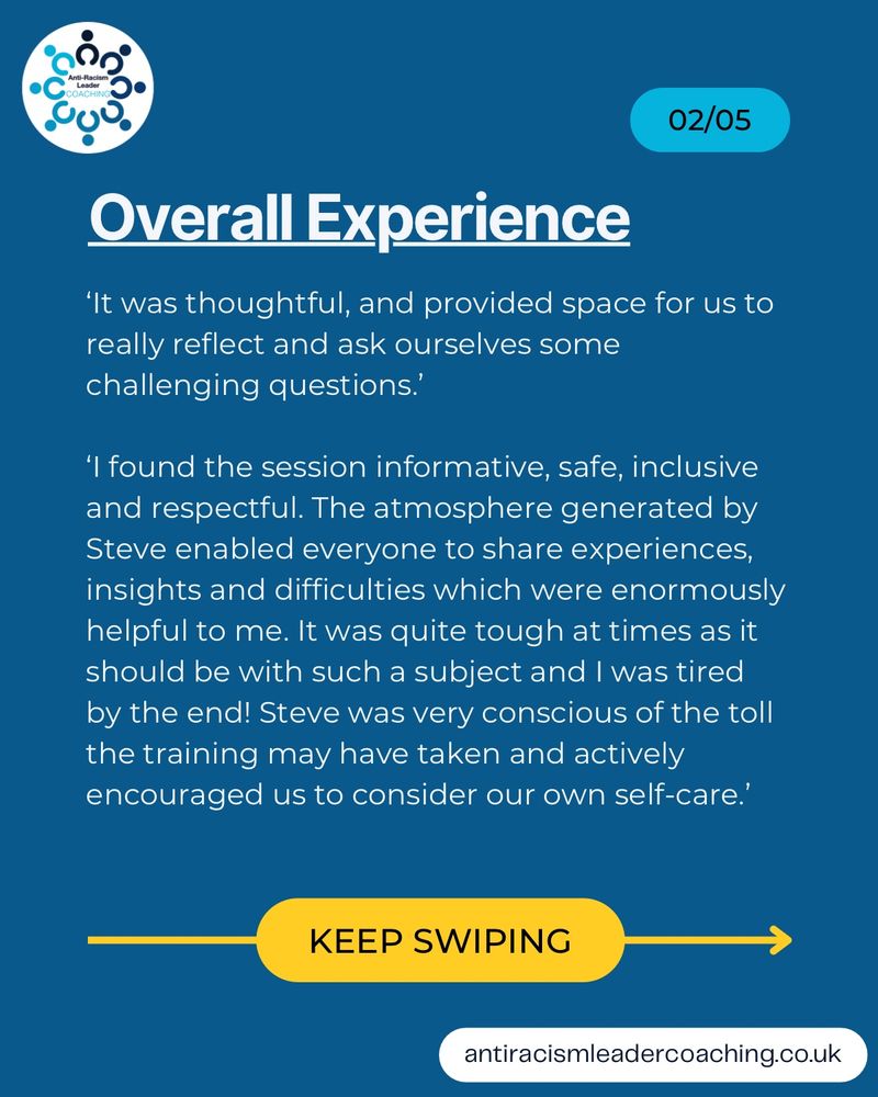
'It was thoughtful, and provided space for us to really reflect and ask ourselves some challenging questions.
'I found the session informative, safe, inclusive and respectful. The atmosphere generated by Steve enabled everyone to share experiences, insights and difficulties which were enormously helpful to me. It was quite tough at times as it should be with such a subject and I was tired by the end! Steve was very conscious of the toll the training may have taken and actively encouraged us to consider our own self-care.'