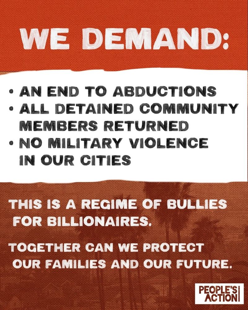 Red background with bold white text: “We demand: an end to abductions, all detained community members returned, no military violence in our cities.” Below: “This is a regime of bullies for billionaires. Together can we protect our families and our future.”