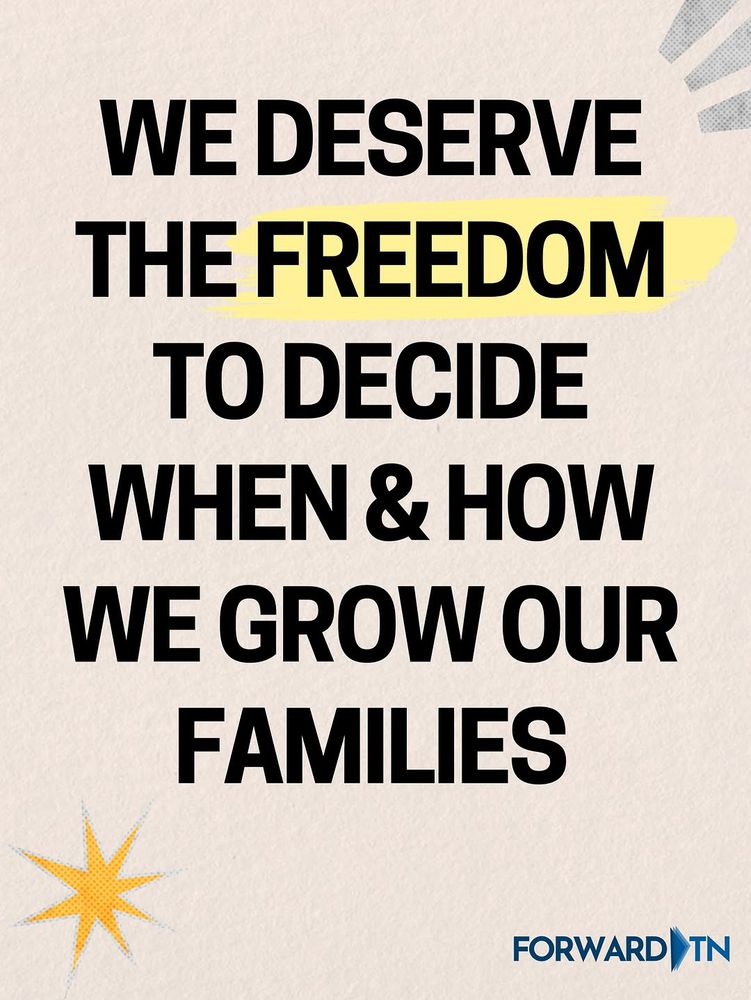 A graphic with bold black text on a cream background. It reads:
“WE DESERVE THE FREEDOM TO DECIDE WHEN & HOW WE GROW OUR FAMILIES.” The word “FREEDOM” is highlighted in yellow. The Forward TN logo is at the bottom right corner, and decorative starburst shapes are in the corners.
