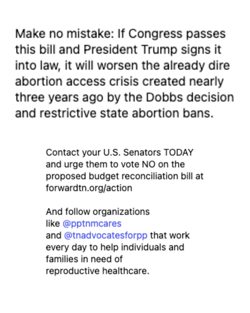 Follow-up Instagram caption in the same post thread. The text reads:
“Make no mistake: If Congress passes this bill and President Trump signs it into law, it will worsen the already dire abortion access crisis created nearly three years ago by the Dobbs decision…”
It also includes a call to action directing people to contact their U.S. Senators and follow @pptnmcares and @tnadvocatesforpp.