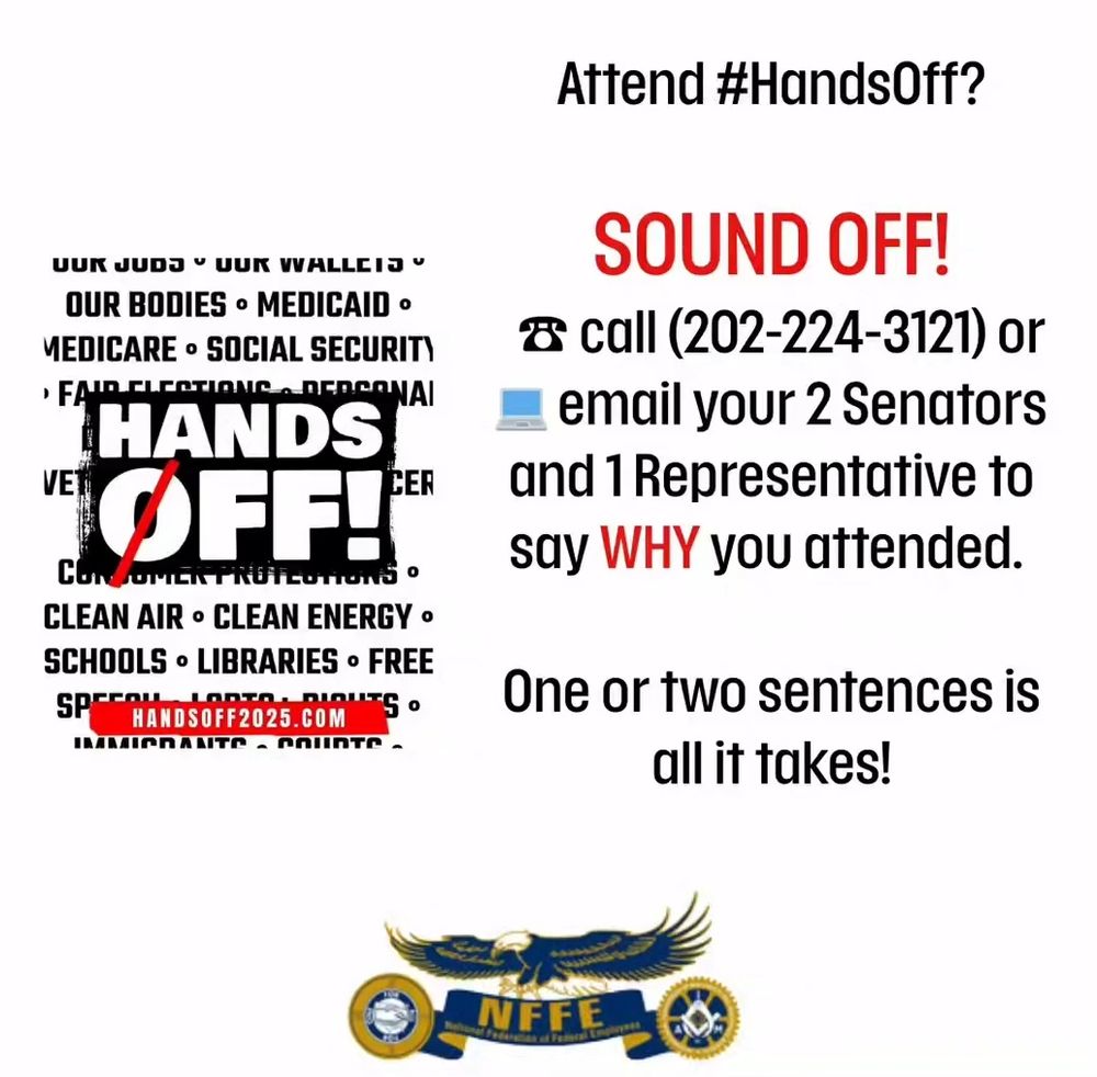 A graphic with the handsoff2025.com logo. "Attend #HandsOff? Sound off! Call 202-224-3121 or email your 2 senators and 1 representative to say WHY you attended. One or two sentences is all it takes!" NFFE branding with an eagle at the bottom.