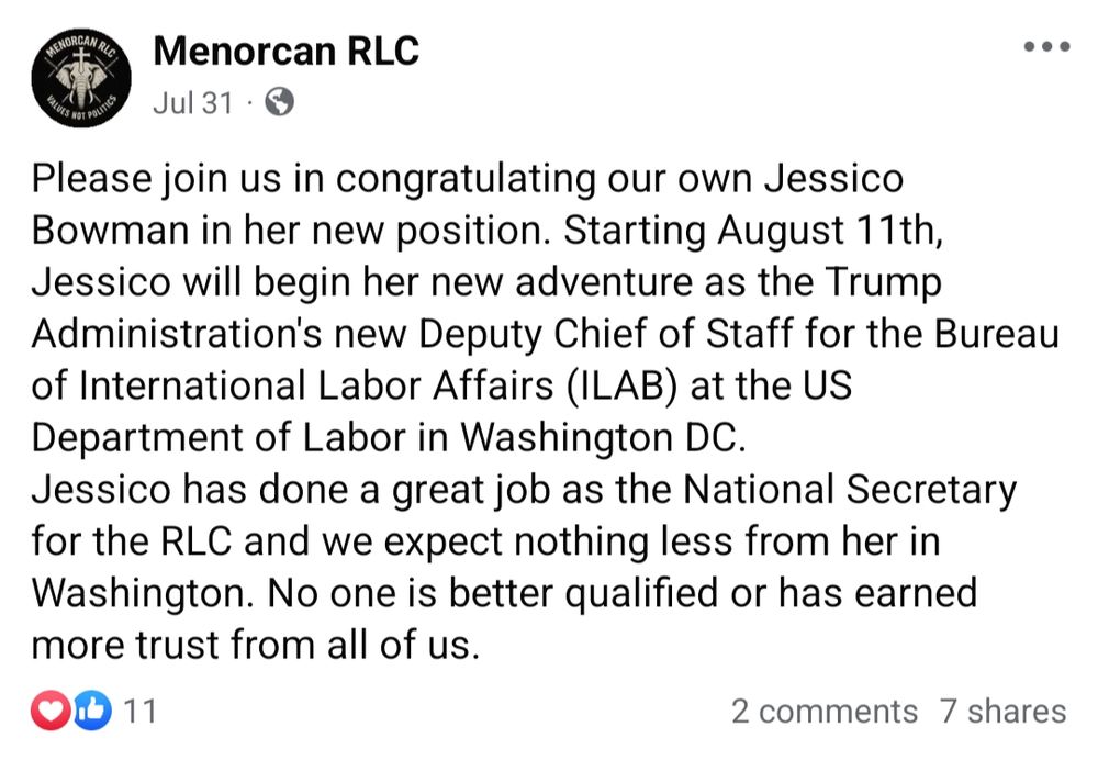 Facebook post from Menorcan RLC: "Please join us in congratulating our own Jessico Bowman in her new position. Starting Aug. 11, Jessico will begin her new adventure as the Trump Administration's new Deputy Chief of Staff for the Bureau of International Labor Affairs (ILAB) at the U.S. Department of Labor in Washington DC. Jessico had done a great job as the National Secretary for the RLC and we expect nothing less from her in Washington. No one is better qualified or has earned more trust from all of us."