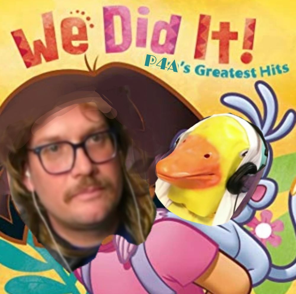 Dora and Boots withe text "WE DID IT!"  But Silly Ray Cyrus is Dora and Dr. Billiam Feathersby is Boots. Above them it says "P4A's Greatest Hits"