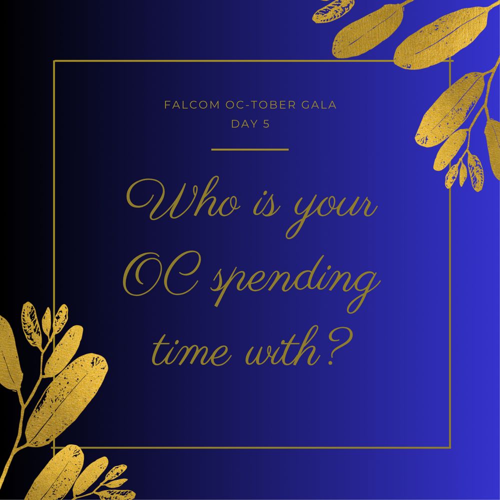 Falcom OC-tober Gala Day 5
Who is your OC spending time with?