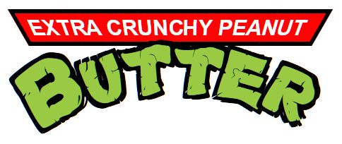 "Extra Crunchy Peanut Butter" stylized as the Teenage Mutant Ninja Turtles logo. A red... hold on I gotta remember my shapes... trapezoid? with white text reading "Extra Crunchy Peanut" above much larger type reading "Butter" in an arc with a reptilian texture.