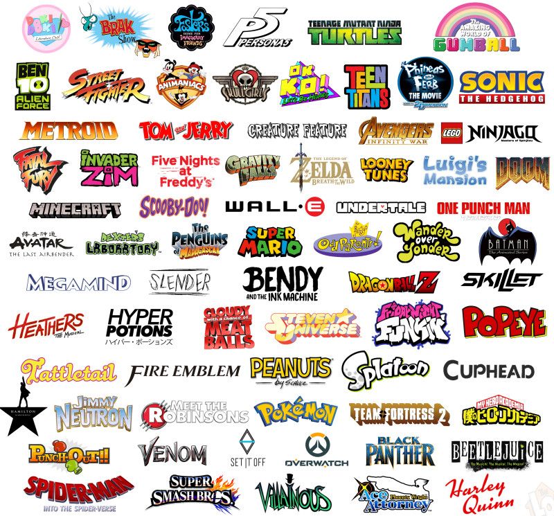 Doki Doki Literature club, The Brack Show, Foster home for imgainary friends, Persona, TMNT Teenage Mutant Ninja Turtles, The Amazing World of Gumball, Ben 10, Street Fighter, Animaniacs, Skullgirls, OK KO Lets be Heroes, Teen Titans, Phineas and Ferb, Sonic the Hedgehog, Metriod, Tom and Jerry, Creature Feature, Avengers Marvel, Lego Ninjago, Fatal Fury, Zim, FNAF, Gravity Falls, Legend of Zelda, Looney Tunes, Luigis Mansion, Doom, Minecraft, Scooby Doo, WALL-E, Undertale, One Punch Man, Avatar the last airbender, Dexters Lab, Penguins of Madagascar, Super Mario, Fairly Oddparents, Wander Over Yonder, Batman DC, Megamind, Slenderman, Bendy and the Ink Machine, Dragon Ball Z, Skillet, Heathers, Hyper Potion, Cloudy with Meatballs, Steven Universe, FNF Friday Night Funkin, Popeye, Tattletail, Fire Emblem, Peanuts, Splatoon, Cuphead, Hamilton, Jimmy Neutron, Meet the Robinsons, Pokemon, TF2 Team Fortress 2, MHA My hero academia, Punch out, Venom, Set it Off, Overwatch, Black Panther, Beetlejuice, Spiderman, Spiderverse, Super Smash Bros, Villainous, Ace Attorney, Harley Quinn, Gaming animation fighting cartoons musicals Nintendo sega creepypasta exe fan indie retro action adventure scifi classic music