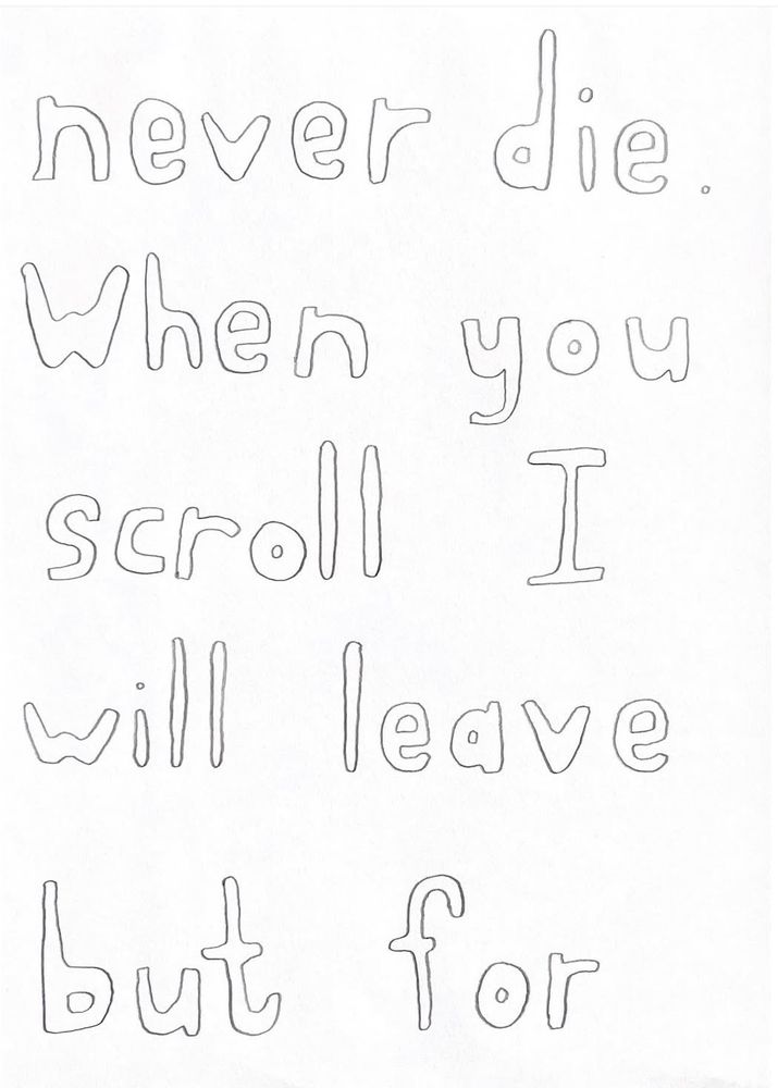 never die. When you scroll I will leave but for