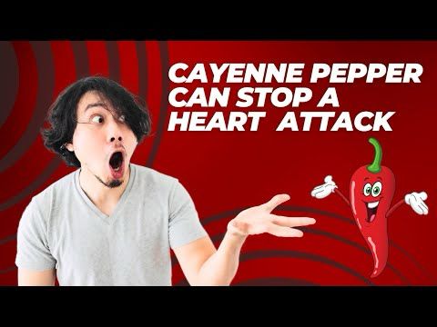 Cayenne pepper can stop a heart attack