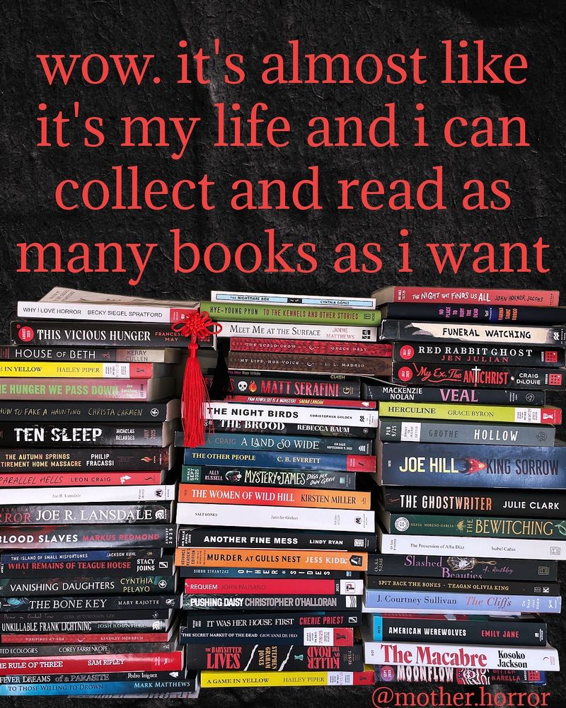 Wow it’s almost like it’s my life and I can collect and read as many books as I want