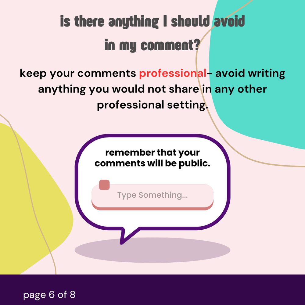 Is there anything I should avoid in my comment? Keep your comments professional- avoid writing anything you would not share in any other professional setting. Remember that your comments will be public.
