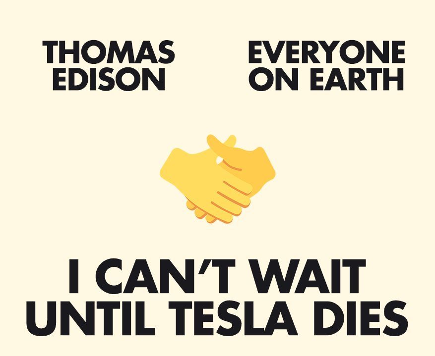 A handshake meme with the top left saying "Thomas Edison", the top right saying "Everyone on earth" the handshake emoji in the centre of the meme, and the bottom text reading "I can't wait until Tesla dies"