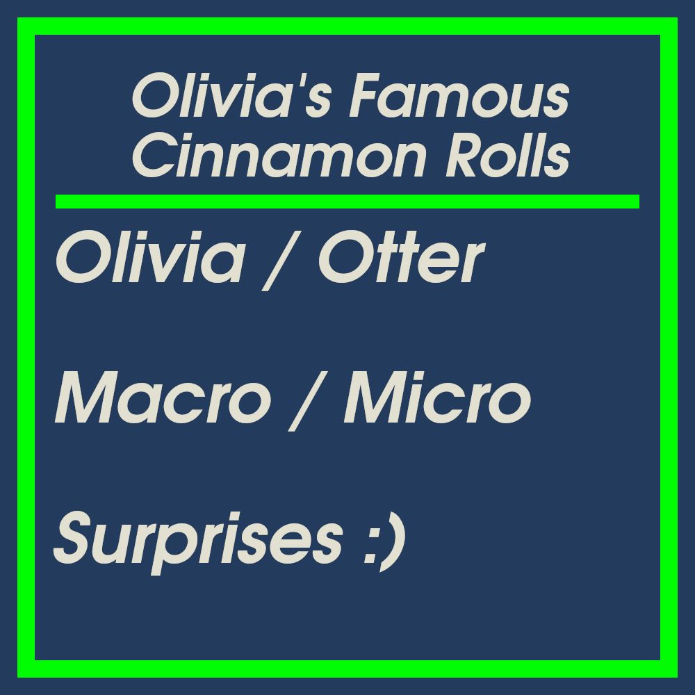 Olivia's Famous Cinnamon Rolls, starring Olivia and Otter with macro / micro themes and some fun surprises near the end :)